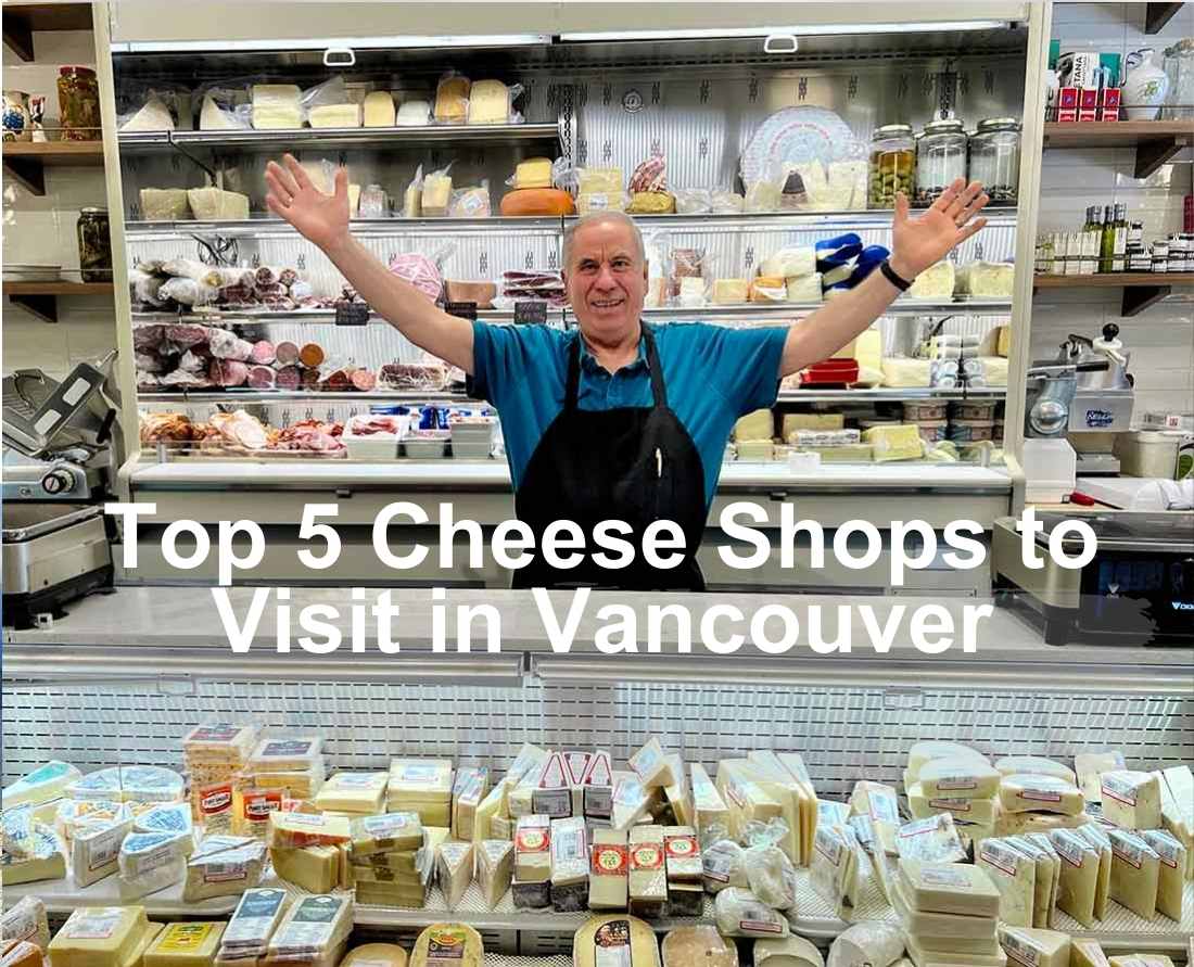 the_top_5_cheese_shops_to_visit_in_vancouver